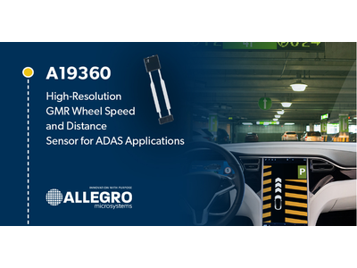 Allegro领先推出面向ADAS应用的高分辨率GMR轮速和距离传感器