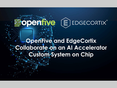OpenFive与EdgeCortix合作 开发AI加速器定制SoC